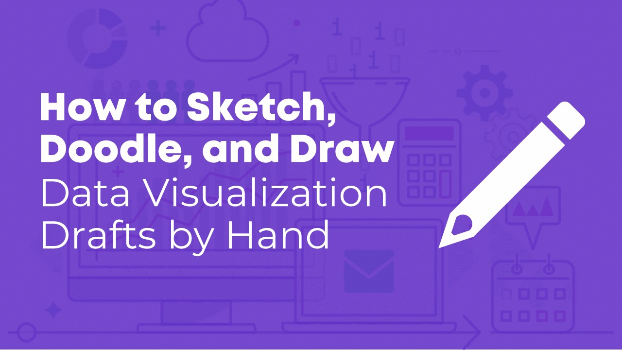 How to Sketch, Doodle, and Draw Data Visualization Drafts by Hand